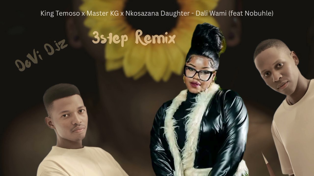 King Temoso x Master KG x Nkosazana Daughter - Dali Wami  NobuhleDoVi Djz 3step (Remix)