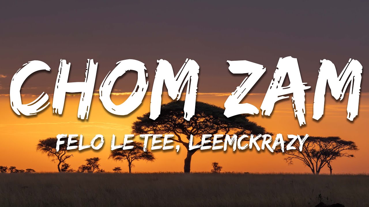 Felo Le Tee - Chom Zam