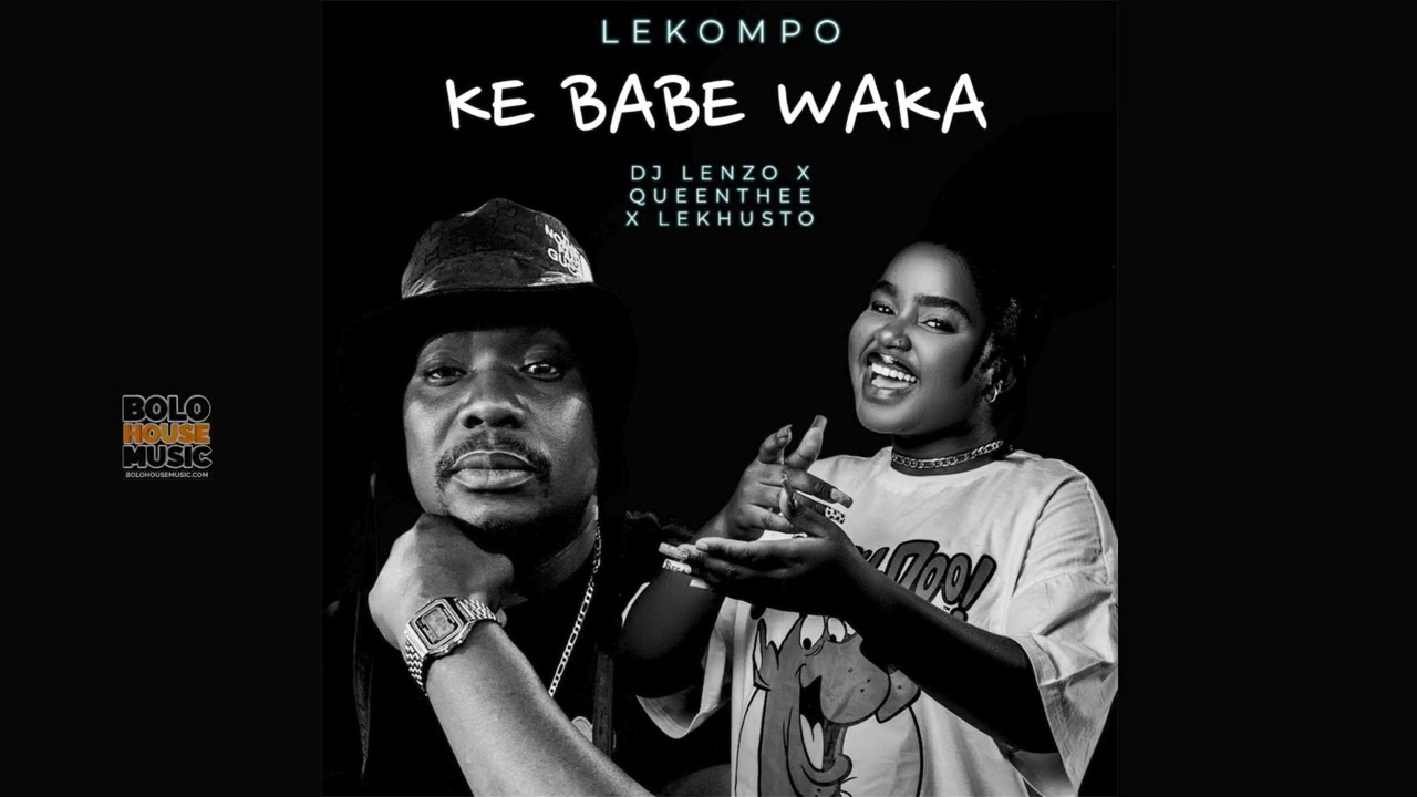 Ke Babe Waka - DJ Lenzo x QueenThee & Lekhusto