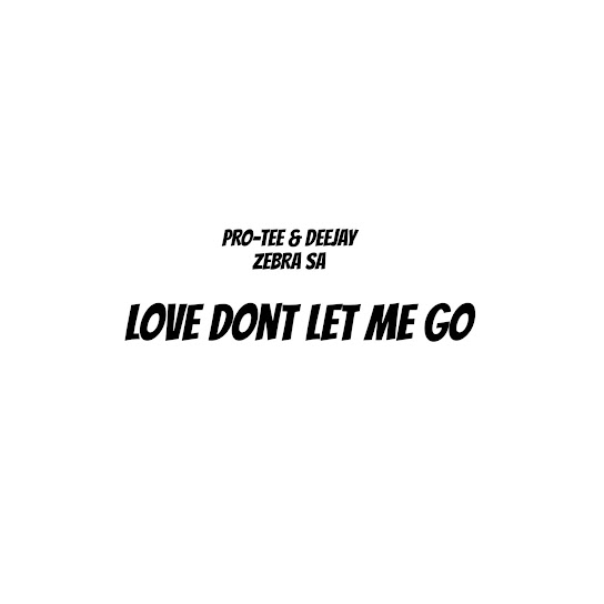 Pro-Tee - Love Don't Let Me Go