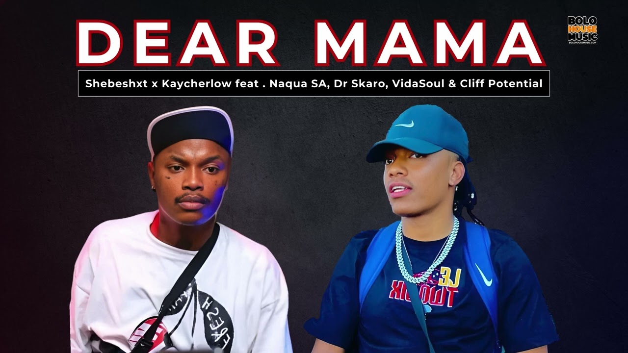 Shebeshxt x Kaycherlow - Dear Mama Naqua SA, Dr Skaro, VidaSoul & Cliff Potential