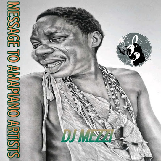 Dj Mezzi - Message to amapiano Artist