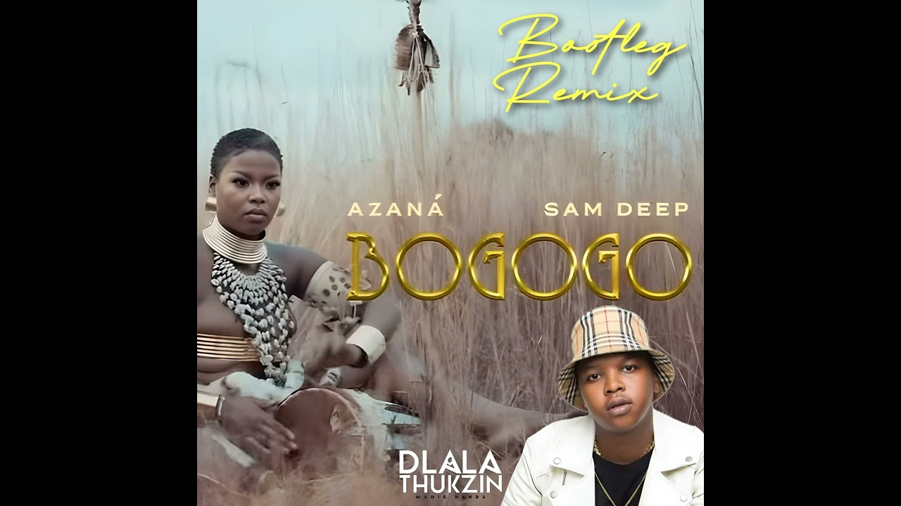Azana x Sam Deep - Bogogo Dlala Thukzin Bootleg (Remix)