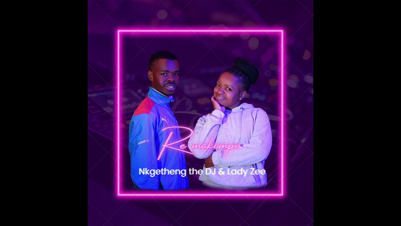 Nkgetheng The Dj - Re makompo _Nkgetheng The DJ _ Lady zee
