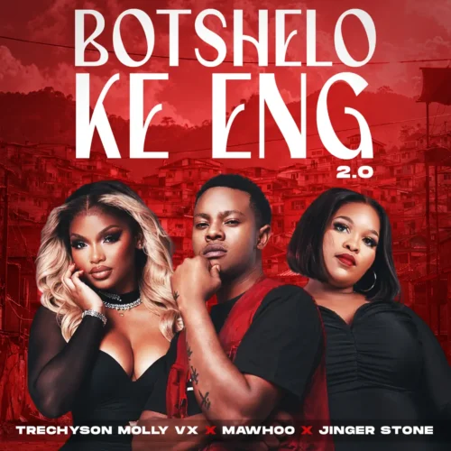 Trechyson Molly vx, MaWhoo & Jinger Stone – Botshelo Ke Eng 2.0 Mpoza.Co.Za